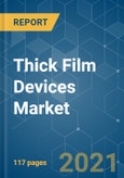 Thick Film Devices Market - Growth, Trends, COVID-19 Impact, and Forecasts (2021 - 2026)- Product Image