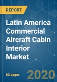 Latin America Commercial Aircraft Cabin Interior Market - Growth, Trends, and Forecasts (2020 - 2025)- Product Image