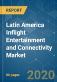 Latin America Inflight Entertainment and Connectivity Market - Growth, Trends, and Forecasts (2020 - 2025)- Product Image