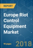 Europe Riot Control Equipment Market - Analysis of Impact, Growth, Opportunities and Challenges (2018 - 2023)- Product Image