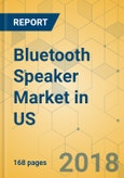 Bluetooth Speaker Market in US - Industry Outlook and Forecast 2018-2023- Product Image