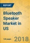 Bluetooth Speaker Market in US - Industry Outlook and Forecast 2018-2023 - Product Thumbnail Image