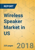 Wireless Speaker Market in US - Industry Outlook and Forecast 2018-2023- Product Image