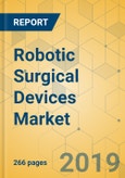 Robotic Surgical Devices Market - Global Outlook and Forecast 2019-2024- Product Image