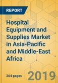 Hospital Equipment and Supplies Market in Asia-Pacific and Middle-East Africa - Industry Outlook and Forecast 2019-2024- Product Image