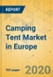 Camping Tent Market in Europe - Industry Outlook and Forecast 2020-2025 - Product Thumbnail Image