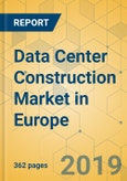 Data Center Construction Market in Europe - Industry Outlook and Forecast 2019-2024- Product Image