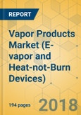 Vapor Products Market (E-vapor and Heat-not-Burn Devices) - Global Outlook and Forecast 2018-2023- Product Image