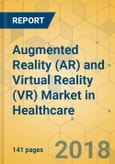 Augmented Reality (AR) and Virtual Reality (VR) Market in Healthcare - Global Outlook and Forecast 2018-2023- Product Image