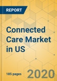 Connected Care Market in US - Industry Outlook & Forecast 2020-2025- Product Image