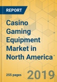 Casino Gaming Equipment Market in North America - Industry Outlook and Forecast 2019-2024- Product Image