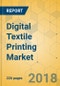 Digital Textile Printing Market - Global Outlook and Forecast 2018-2023 - Product Thumbnail Image
