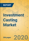 Investment Casting Market - Global Outlook and Forecast 2020-2025- Product Image