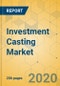 Investment Casting Market - Global Outlook and Forecast 2020-2025 - Product Thumbnail Image