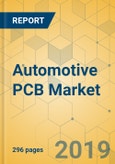 Automotive PCB Market - Global Outlook and Forecast 2019-2024- Product Image