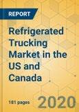 Refrigerated Trucking Market in the US and Canada - Industry Outlook and Forecast 2020-2025- Product Image