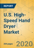 U.S. High-Speed Hand Dryer Market - Industry Outlook and Forecast 2020-2025- Product Image