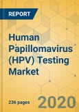 Human Papillomavirus (HPV) Testing Market - Global Outlook and Forecast 2020 - 2025- Product Image