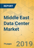 Middle East Data Center Market - Investment Analysis and Growth Opportunities 2019-2024- Product Image