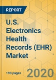 U.S. Electronics Health Records (EHR) Market - Industry Outlook and Forecast 2020-2025- Product Image