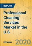 Professional Cleaning Services Market in the U.S.- Industry Outlook and Forecast 2021-2026- Product Image