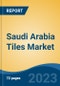 Saudi Arabia Tiles Market Competition, Forecast and Opportunities, 2028 - Product Image