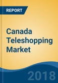 Canada Teleshopping Market By Operation Type (Dedicated Channel Vs. Infomercial), By Category (Apparel, Footwear & Accessories and Others), By Payment Mode, By Source of Order, Competition Forecast & Opportunities, 2013-2023- Product Image
