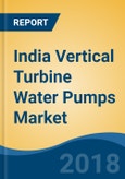 India Vertical Turbine Water Pumps Market By Operation (Axial, Radial & Mixed), By Sales Channel (Direct & Distribution), By End Use Industry (Agriculture & Lift Irrigation, Industrial & Others), Competition Forecast & Opportunities, 2013-2023- Product Image