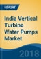 India Vertical Turbine Water Pumps Market By Operation (Axial, Radial & Mixed), By Sales Channel (Direct & Distribution), By End Use Industry (Agriculture & Lift Irrigation, Industrial & Others), Competition Forecast & Opportunities, 2013-2023 - Product Thumbnail Image