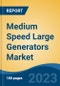 Medium Speed Large Generators Market - Global Industry Size, Share, Trends, Opportunity, and Forecast, 2018-2028 - Product Image