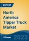 North America Tipper Truck Market Competition Forecast & Opportunities, 2028 - Product Thumbnail Image