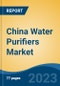 China Water Purifiers Market By Type, By Technology, By End User, By Distribution Channel, By Region, By Company, Forecast & Opportunities, 2018-2028F - Product Image