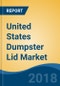 United States Dumpster Lid Market By Type (Front Load Lid, Rear Load Lid, Roll Off Lid & Others), By End Use (Residential, Commercial & Industrial), By Size, By Sales Channel, Competition Forecast & Opportunities, 2013-2023 - Product Thumbnail Image