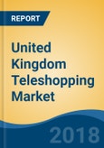 United Kingdom Teleshopping Market By Operation Type (Dedicated Channel Vs. Infomercial), By Category (Apparel, Footwear & Accessories and Others), By Payment Mode, By Source of Order, Competition Forecast & Opportunities, 2013-2023- Product Image