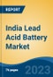 India Lead Acid Battery Market, Competition, Forecast & Opportunities, 2018-2028F - Product Image