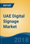 UAE Digital Signage Market By Component (Display, Media Player, Software & Content), By Application (Indoor & Outdoor), By End User Sector (Retail, Government & Transportation, Hospitality and Others), Competition Forecast & Opportunities, 2013-2023 - Product Thumbnail Image