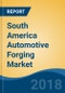South America Automotive Forging Market By Vehicle Type (Passenger Car, Light Commercial Vehicle, Medium & Heavy Commercial Vehicle and Others), By Material Type, By Application, By Country, Competition Forecast & Opportunities, 2013-2023 - Product Thumbnail Image