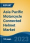 Asia Pacific Motorcycle Connected Helmet Market, Competition, Forecast & Opportunities, 2018-2028 - Product Image