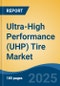 Ultra-High Performance (UHP) Tire Market - Global Industry Size, Share, Trends Opportunity, and Forecast 2018-2028 - Product Image