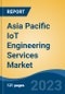 Asia Pacific IoT Engineering Services Market, Competition, Forecast & Opportunities, 2018-2028 - Product Image