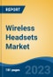 Wireless Headsets Market - Global Industry Size, Share, Trends, Opportunity, and Forecast, 2018-2028 - Product Image