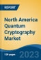 North America Quantum Cryptography Market, Competition, Forecast & Opportunities, 2018-2028 - Product Image