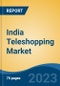 India Teleshopping Market By Operation Type (Infomercials & Dedicated Channels), By Category, By Payment Mode (Cash on Delivery, Net Banking, Mobile Wallet, etc.), By Source of Order (Television & Internet), Competition Forecast & Opportunities 2023 - Product Thumbnail Image