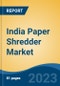 India Paper Shredder Market, By Region, Competition, Forecast and Opportunities, 2019-2029F - Product Image