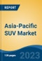 Asia-Pacific SUV Market, By Region, Competition, Forecast and Opportunities, 2018-2028F - Product Image
