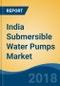 India Submersible Water Pumps Market By Type (Borewell Pumps, Open Well Pumps & Non-Clog Pumps), By Operation (Multistage & Single Stage), By End Use Industry (Agriculture, Municipal, Residential & Others), Competition Forecast & Opportunities, 2023 - Product Thumbnail Image