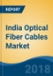 India Optical Fiber Cables Market By Type (Single-Mode Vs. Multi-Mode), By Material (Glass Vs. Plastic), By End User (IT & Telecom, Government, MSO (Triple Play), Defense, Healthcare & Others), Competition Forecast & Opportunities, 2013-2023 - Product Image