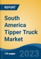 South America Tipper Truck Market Competition Forecast & Opportunities, 2028 - Product Thumbnail Image