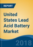 United States Lead Acid Battery Market By Type (SLI, Stationary & Motive/Traction), By Application (Telecommunications, Automotive, UPS/ESS, Electric Vehicles & Others), Competition Forecast & Opportunities, 2013-2023- Product Image