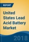 United States Lead Acid Battery Market By Type (SLI, Stationary & Motive/Traction), By Application (Telecommunications, Automotive, UPS/ESS, Electric Vehicles & Others), Competition Forecast & Opportunities, 2013-2023 - Product Thumbnail Image